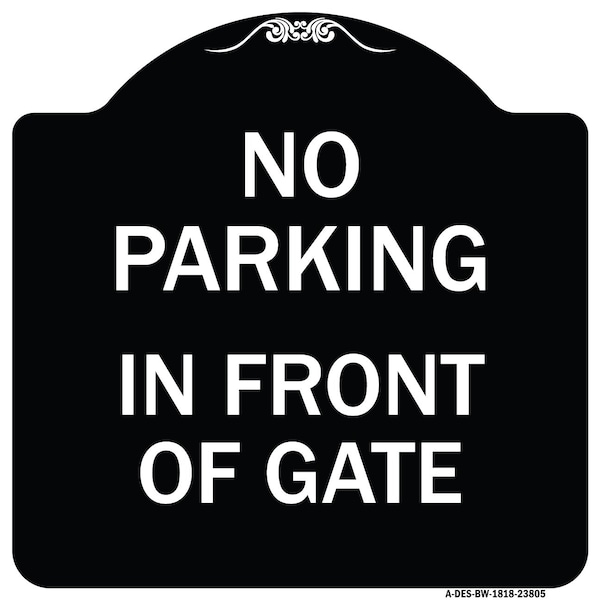 Signmission No Parking in Front of Gate Heavy-Gauge Aluminum Architectural Sign, 18" x 18", BW-1818-23805 A-DES-BW-1818-23805 - main